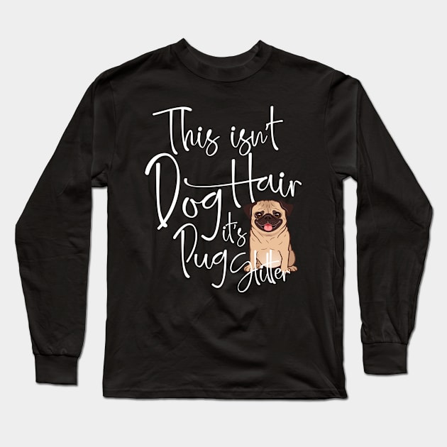 This isn't Dog Hair it's Pug Glitter Shirt Dog Lover Gift Tee Long Sleeve T-Shirt by dianoo